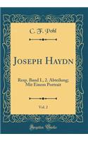 Joseph Haydn, Vol. 2: Resp. Band I., 2. Abteilung; Mit Einem Portrait (Classic Reprint)