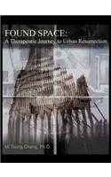 Found Space: A Therapeutic Journey to Urban Resurrection