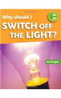 Why Should I Switch off the Light?