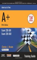 A+ Certification Training Guide, (Exam 220-301, Exam 220-302)