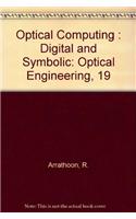 Optical Computing : Digital and Symbolic: Optical Engineering, 19