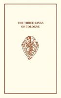 The Three Kings of Cologne: (Early English Text Society Original Series)