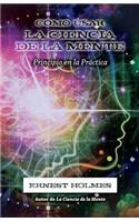 Cómo Usar La Ciencia de la Mente
