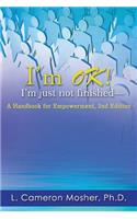 I'm OK! I'm just not finished-A Handbook for Empowerment, 2nd Edition