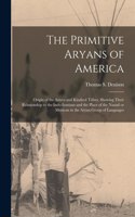 Primitive Aryans of America; Origin of the Aztecs and Kindred Tribes, Showing Their Relationship to the Indo-Iranians and the Place of the Nauatl or Mexican in the Aryan Group of Languages