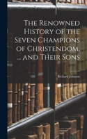 Renowned History of the Seven Champions of Christendom, ... and Their Sons