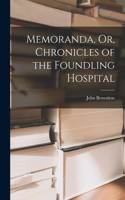 Memoranda, Or, Chronicles of the Foundling Hospital