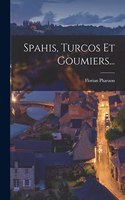 Spahis, Turcos Et Goumiers...