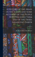 History of the Arabs in the Sudan and Some Account of the People Who Preceded Them and of the Tribes Inhabiting Dárûr; Volume 2