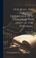 Our Boys, the Personal Experience of a Soldier in the Army of the Potomac