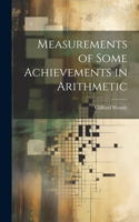 Measurements of Some Achievements in Arithmetic