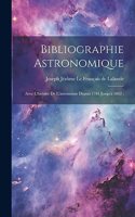 Bibliographie Astronomique; Avec L'histoire De L'astronomie Depuis 1781 Jusqu'à 1802;