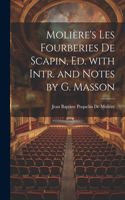 Molière's Les Fourberies De Scapin, Ed. with Intr. and Notes by G. Masson