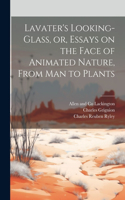 Lavater's Looking-glass, or, Essays on the Face of Animated Nature, From Man to Plants