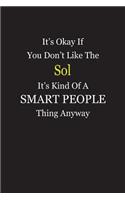 It's Okay If You Don't Like The Sol It's Kind Of A Smart People Thing Anyway