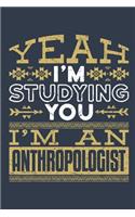 Yeah I'm Studying You I'm An Anthropologist: Anthropology Journal, Blank Paperback Book to write in, 150 pages, college ruled