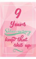 9 Years Soberversary Keep That Shit Up: Lined Journal / Notebook / Diary - 9 year Sober - Cute and Practical Alternative to a Card - Sobriety Gifts For Women Who Are 9 yr Sober