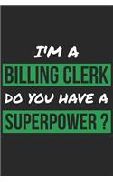 Billing Clerk Notebook - I'm A Billing Clerk Do You Have A Superpower? - Funny Gift for Billing Clerk - Billing Clerk Journal