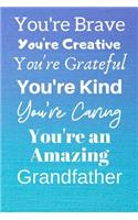 You're Brave You're Creative You're Grateful You're Kind You're Caring You're An Amazing Grandfather