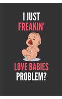 I Just Freakin' Love Babies: Baby Gift Lined Notebook Journal 110 Pages