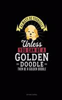 Always Be Yourself Unless You Can Be A Golden Doodle Then Be A Golden Doodle: Dot Grid Journal