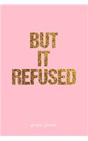 Wisdom Journal: Lined Journal - But It Refused Wisdom Quote - Pink Diary, Planner, Gratitude, Writing, Travel, Goal, Bullet Notebook - 6x9 120 pages