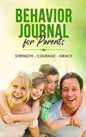 Behavior Journal for Parents: Strength, Courage, Grace - Journaling for Mood Disorders, Behavioral Issues for Our Children and More - 6x9 Glossy Cover