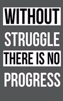 Without struggle there is no progress: Blank Lined Journal, Notebook, motivational gym, fitness, Diet Notebook, Ruled, Writing Book, Notebook for men and women