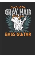 Don't Let The Gray Hair Fool You: Bass Guitar Notebook, Dotted Bullet (6" x 9" - 120 pages) Musical Instruments Themed Notebook for Daily Journals, Diary, and Gift