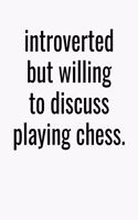 Introverted But Willing To Discuss Playing Chess: College Ruled Composition Notebook