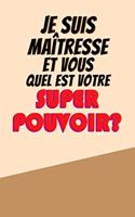 Je Suis Maîtresse Et Vous Quel Est Votre Super Pouvoir?: Un carnet de notes drôle pour une maîtresse - 110 pages, ligné - 15.24x22.86 cm -