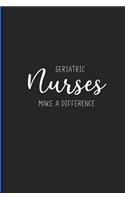 Geriatric Nurses Make a Difference: Nurse Appreciation Gifts, Blank Lined Journal for Writing