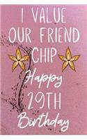 I Value Our Friend Chip Happy 29th Birthday: Funny 29th I Value our friend chip friendship Birthday Gift Journal / Notebook / Diary Quote (6 x 9 - 110 Blank Lined Pages)