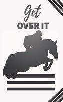 Get Over It: Horse-Riding training Funny gag humour Journal logbook Planner Horse book journal for kids girls A Must have for Horse Lovers: Record your lesson, d