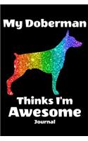 My Doberman Thinks I'm Awesome Journal: Rainbow Dog Journal