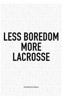 Less Boredom More Lacrosse: A 6x9 Inch Softcover Matte Diary Notebook With 120 Blank Lined Pages And A Funny Field Sports Fanatic Cover Slogan