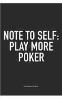 Note To Self: Play More Poker: A 6x9 Inch Softcover Matte Blank Diary Notebook With 120 Lined Pages For Card Game Lovers