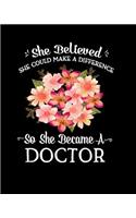 She Believed She Could Make A Difference So She Became a Doctor: Beautiful Gift Idea for Doctors Peach Pink Flower Bouquet 8x10 Notebook 100 Blank Lined College Rule Pages