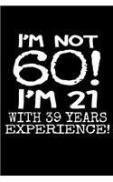 I'm not 60! I'm 21 with 39 years experience!