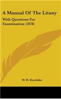 A Manual Of The Litany: With Questions For Examination (1878)