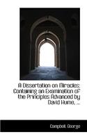 A Dissertation on Miracles: Containing an Examination of the Principles Advanced by David Hume, ...