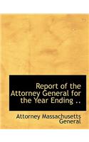 Report of the Attorney General for the Year Ending ..