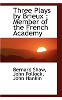 Three Plays by Brieux: Member of the French Academy