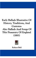 Early Ballads Illustrative Of History, Traditions, And Customs