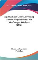 Jagdbuchlein Oder Anweisung Sowohl Vogelwildpret, Als Vierfussiges Wildpret (1798)