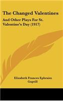 The Changed Valentines: And Other Plays For St. Valentine's Day (1917)