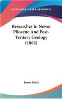 Researches In Newer Pliocene And Post-Tertiary Geology (1862)