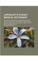 Lippincott's Pocket Medical Dictionary; Including the Pronunciation and Definition of Twenty Thousand of the Principal Terms Used in Medicine and the Allied Sciences, Together with Many Elaborate Tables