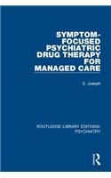 Symptom-Focused Psychiatric Drug Therapy for Managed Care