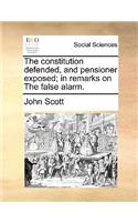 The Constitution Defended, and Pensioner Exposed; In Remarks on the False Alarm.: (English)
